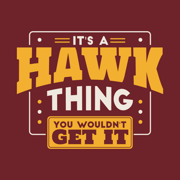 It's a Hawk Thing, You Wouldn't Get It // School Spirit Go Hawks by SLAG_Creative