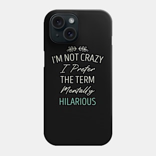 I'm Not Crazy I Prefer the Term Mentally Hilarious / Funny Sarcastic Gift Idea Colored Vintage / Gift for Christmas Phone Case