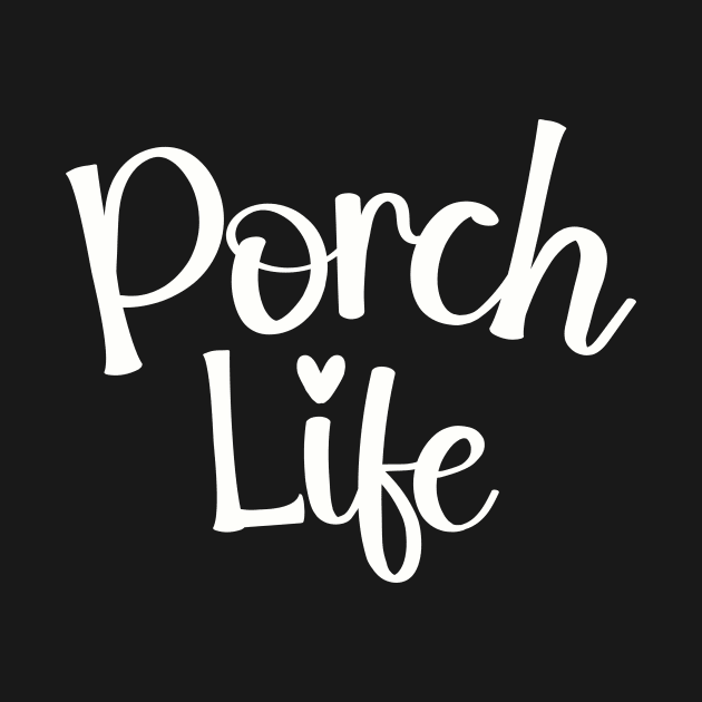 Porch Life Tee Shirt - Simple Script Design by Christmas Clatter