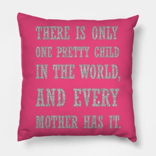 There Is Only One Pretty Child Mothers Day Text Pillow