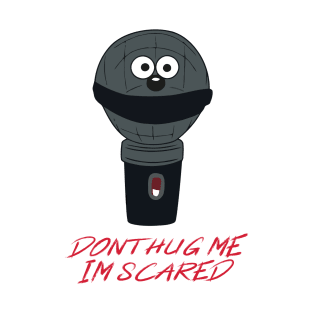 Dont Hug Me Im Scared T-Shirt