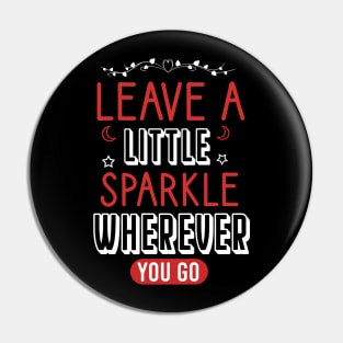 Leave a little sparkle wherever you go Pin