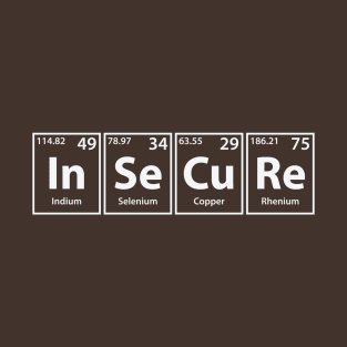 Insecure (In-Se-Cu-Re) Periodic Elements Spelling T-Shirt