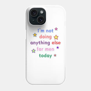 I'm Not Doing Anything Else for Men Today Phone Case