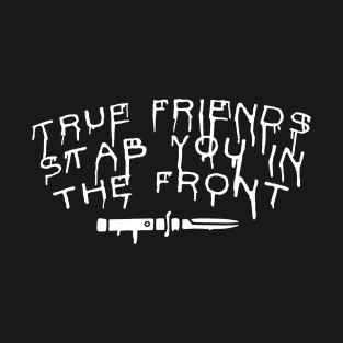 true friends stab T-Shirt