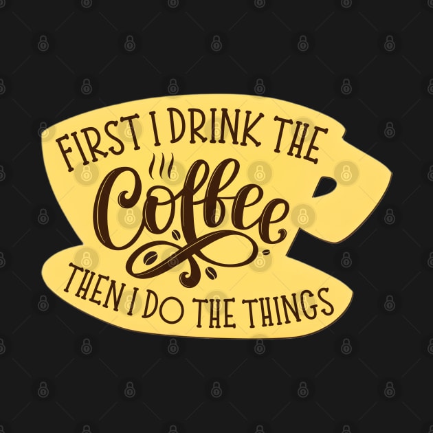 First I Drink the Coffee Then I Do the Things - Coffee - Yellow Coffee Cup - Gilmore by Fenay-Designs