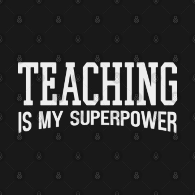 Discover Teaching Is My Superpower - Teaching Is My Superpower - T-Shirt