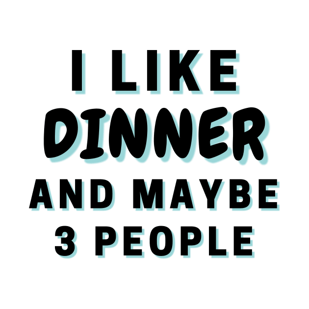 I Like Dinner And Maybe 3 People by Word Minimalism