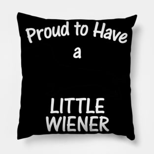 Proud To Have A Little Wiener Pillow