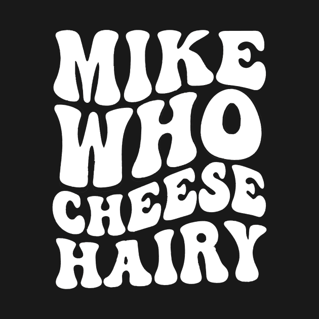 Mike who cheese hairy shirt, funny adult meme by QuortaDira