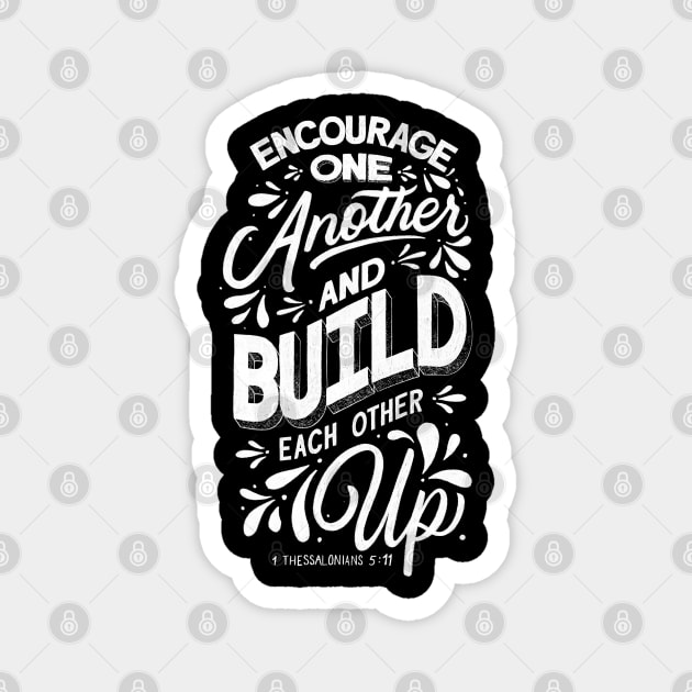 Encourage one another and build each other up. 1 Thessalonian 5:11 Magnet by GraphiscbyNel