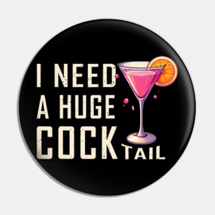 I Need A Huge Cocktail  Funny Adult Humor Drinking Pin