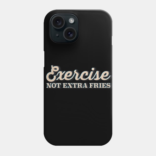 EXERCISE Not Extra Fries - Funny Gymwear Design Phone Case by DankFutura