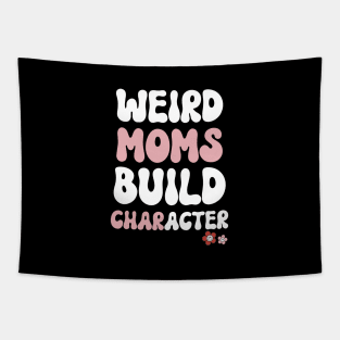 Groovy Weird Moms Build Character Overstimulated Mom - Birthday Gift Ideas For Mom Tapestry