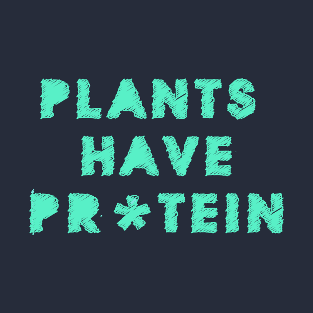 Plants Have Protein by Labelve