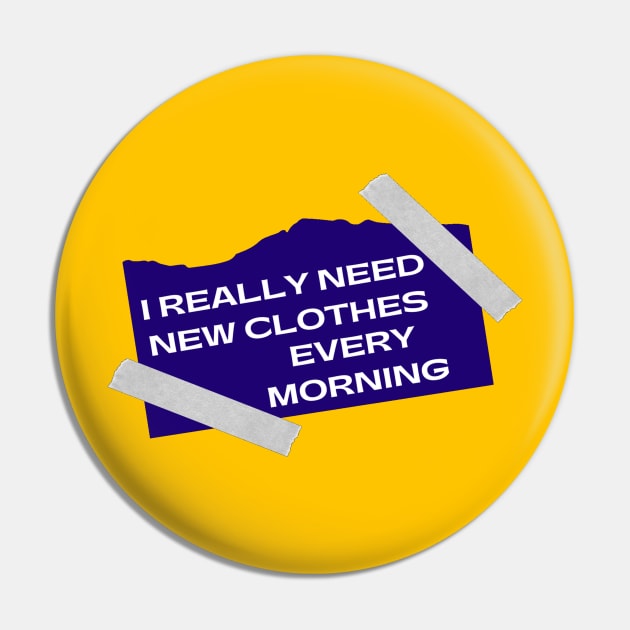 I REALLY NEED NEW CLOTHES EVERY MORNING Pin by JB's Design Store