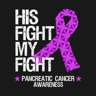 Pancreatic Cancer Awareness His Fight My Fight T-Shirt
