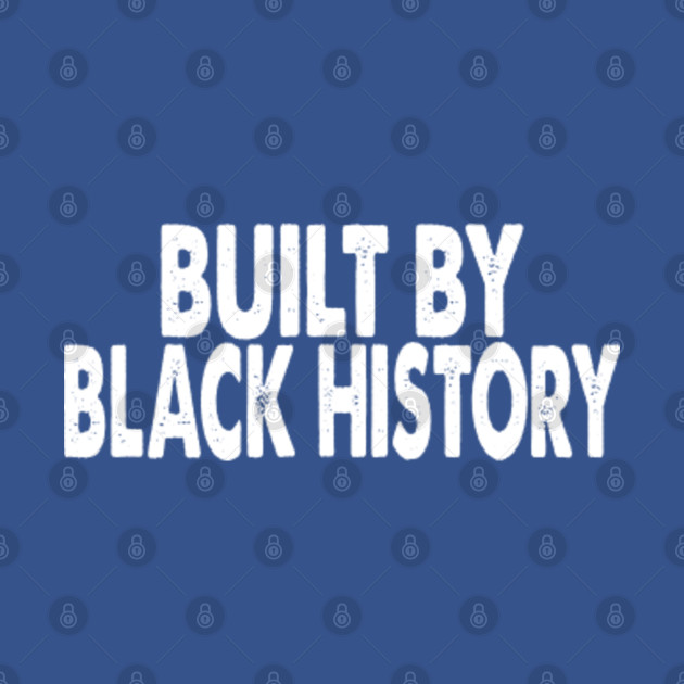 Discover built by black history - Built By Black History - T-Shirt