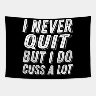 Motivational Quote I Never Quit But I Do Cuss A Lot - Stubborn Saying Dedication Tapestry