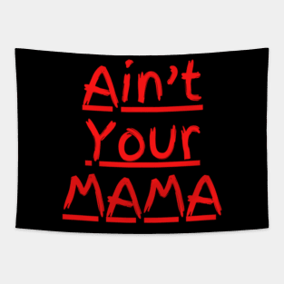 Ain't Your Mama Funny Human Right Slogan Man's & Woman's Tapestry