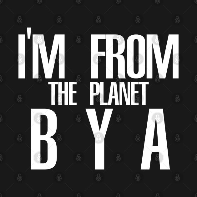 Im from the planet BYA by Buff Geeks Art