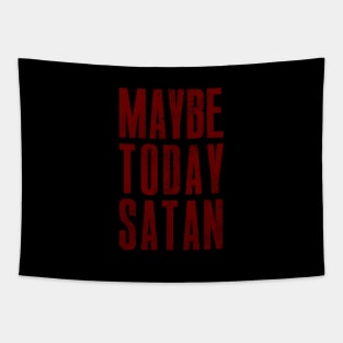 MAYBE TODAY SATAN Tapestry