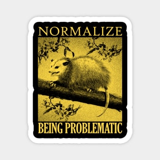 NORMALIZE BEING PROBLEMATIC Opossum Magnet