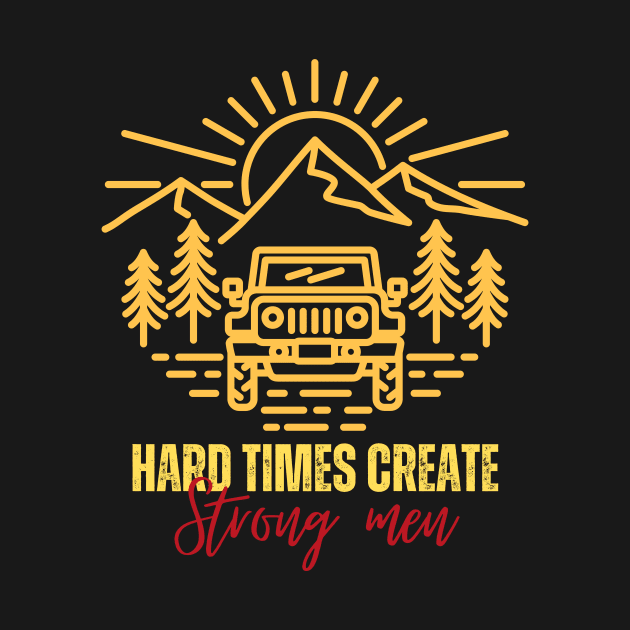 Hard times create strong men by Weekendfun22