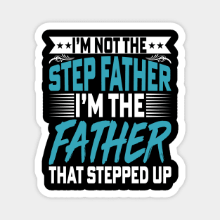 I’m Not the Step Father I'm the Father - Fathers Day Dad Magnet