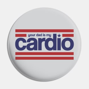 Your Dad is my Cardio Pin