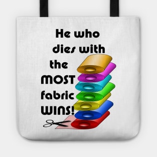 He who dies with the most fabric wins! Tote