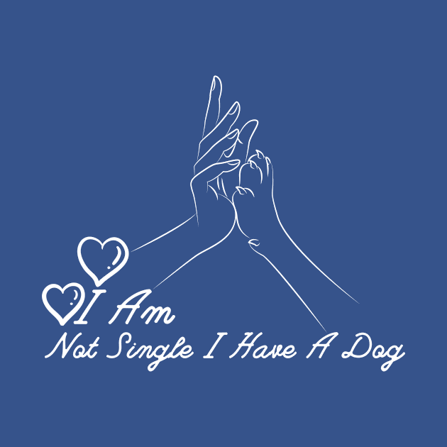 Dog Lovers I Am Not Single I Have A Dog by NICHE&NICHE