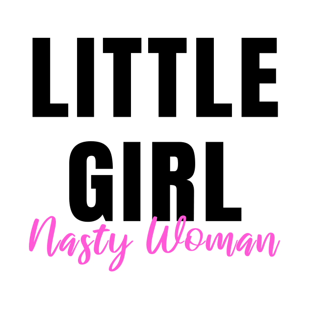 Little Girl Nasty Woman Gifts Mugs Stickers Shirts by gillys