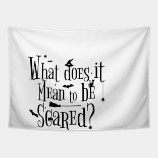 what does it mean to be scared ? Tapestry