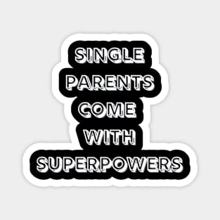 Single Parents Come with Superpowers (B&W) Magnet