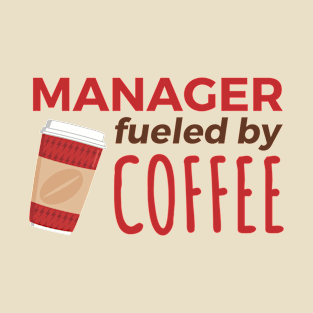 Manager Fueled by Coffee T-Shirt