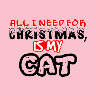 All I Need For Christmas is My Cat T-Shirt