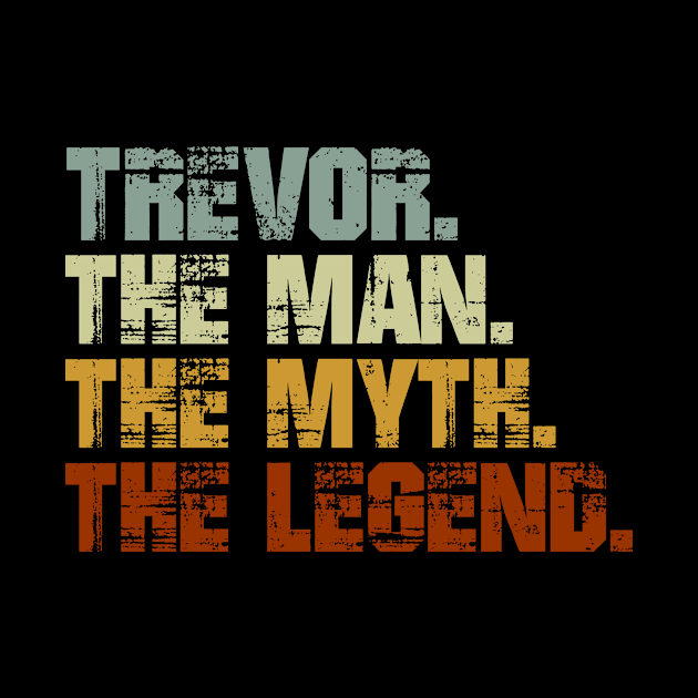 Trevor The Man The Myth The Legend by designbym