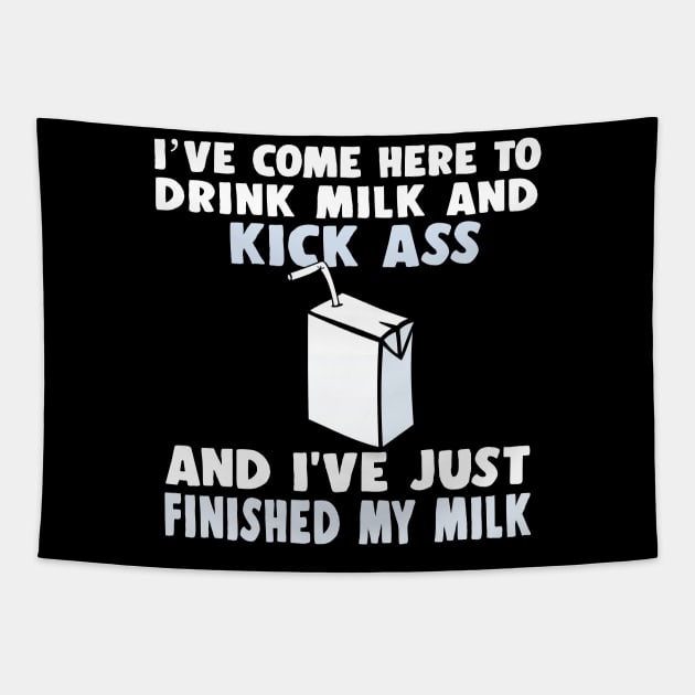 I've come here to drink milk and kick ass.... Tapestry by DankFutura
