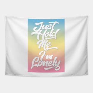 Just Hold Me I'm Lonely Tee Tapestry