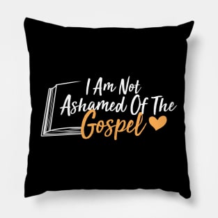 I Am Not Ashamed Of The Gospel Pillow