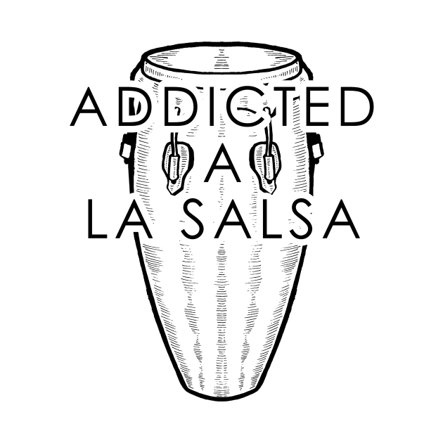 Addicted a La Salsa - Conga Bomba Salsa Dancing by PuertoRicoShirts