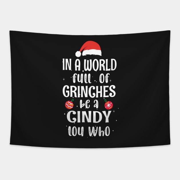 In a World Full of Grinches be a Cindy Lou Who - Funny Christmas Grinches be a Cindy Tapestry by WassilArt