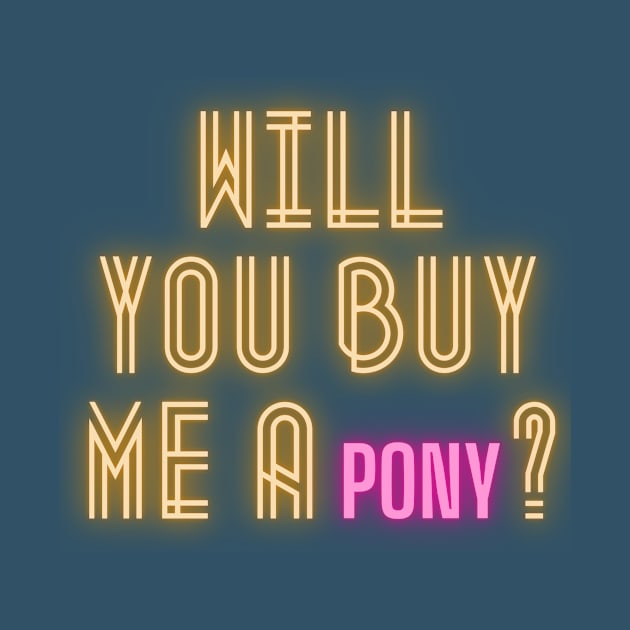 Will you buy me a pony? by Ba-Da-Boo