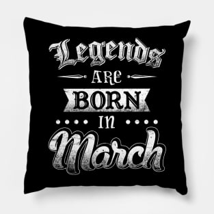 Legends are born in March Pillow