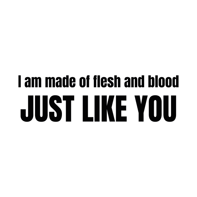 I am made of flesh and blood just like you typography by Yula Creative