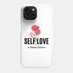 Self Love Is Home Grown Phone Case