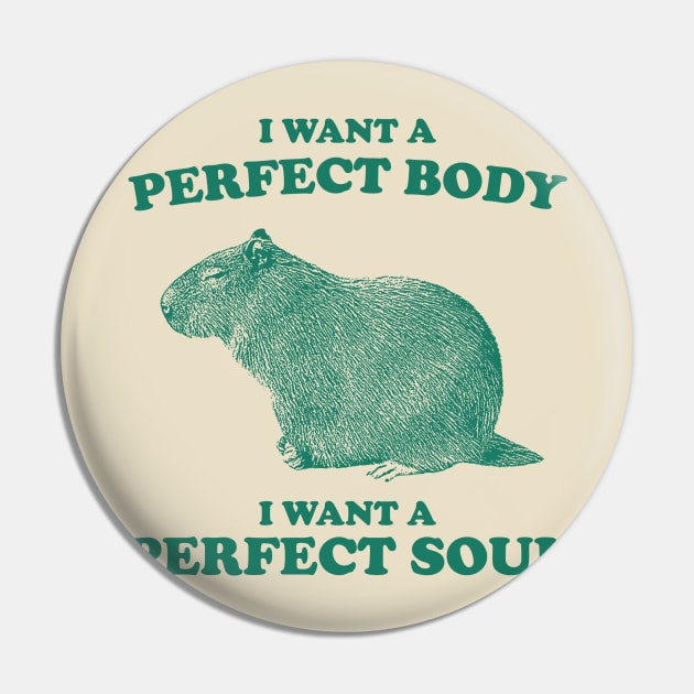Capybara i want a perfect body i want a perfect soul Shirt, Funny Capybara Meme Pin by ILOVEY2K