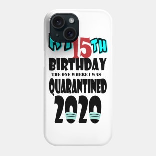 My 15th Birthday The One Where I Was Quarantined 2020 Phone Case