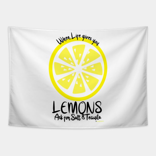 When life gives you lemons...ask for salt & tequila!!! Tapestry by Kikkakop